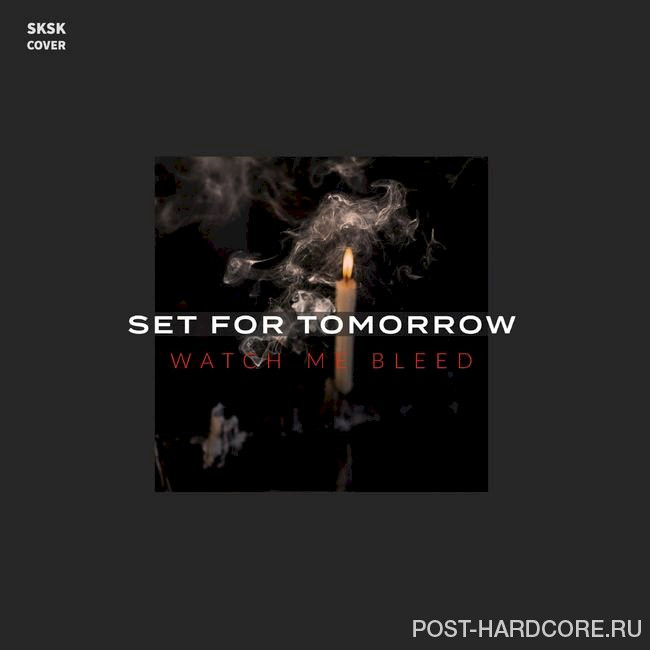 Set for Tomorrow - Watch Me Bleed [single] (2020)