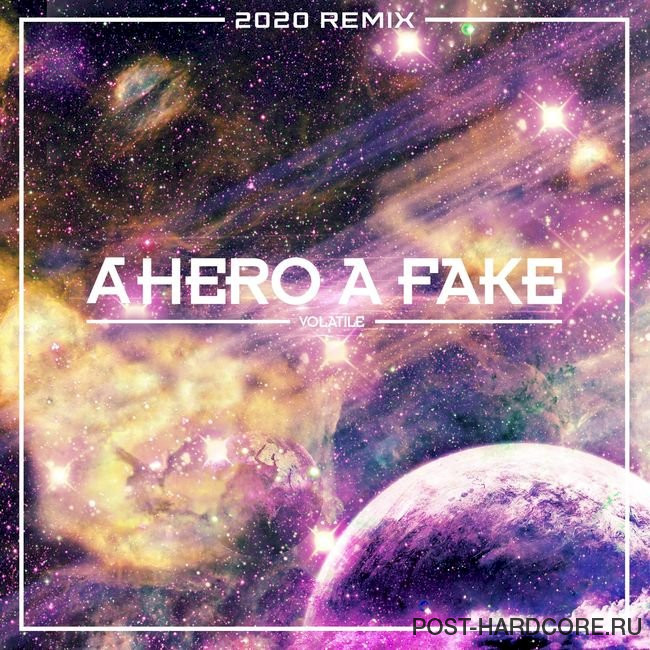 A Hero A Fake - Volatile (2020 Remix) (2020)