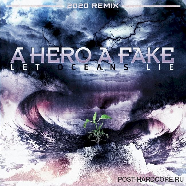 A Hero A Fake - Let Oceans Lie (2020 Remix) (2020)