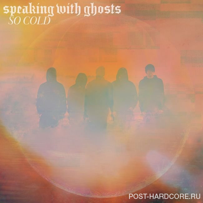 Speaking With Ghosts - So Cold [single] (2021)