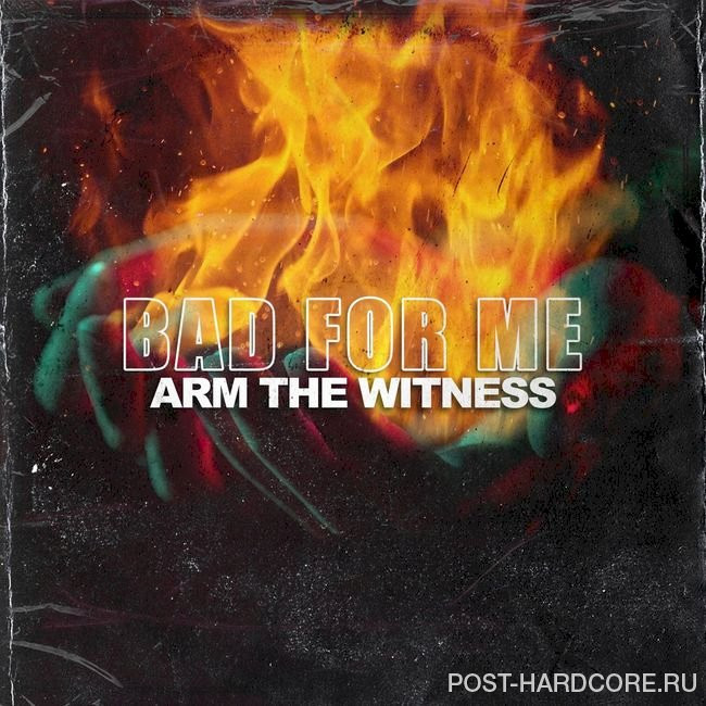 Arm the Witness - Bad for Me [single] (2021)
