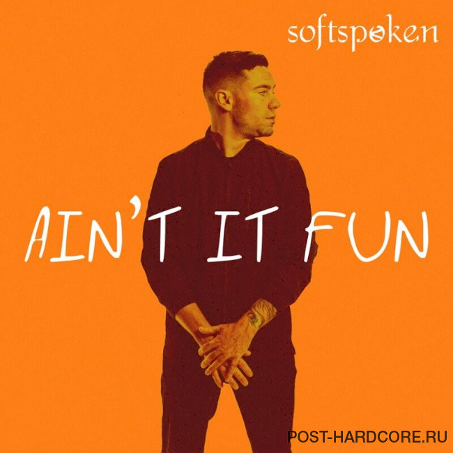 Softspoken - Ain't It Fun [single] (2021)