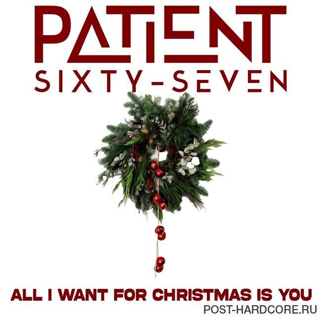 Patient Sixty-Seven - All I Want For Christmas Is You [single] (2021)