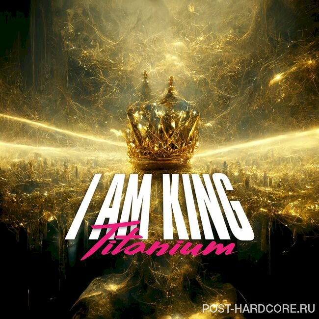I Am King - Titanium [single] (2022)