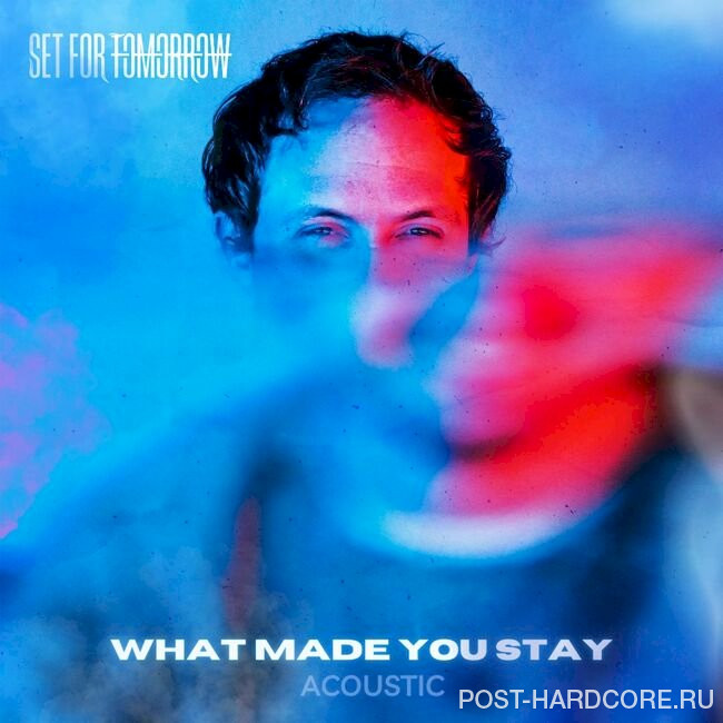 Set for Tomorrow - What Made You Stay (Acoustic) [single] (2022)