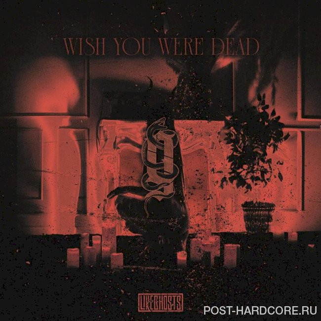 Like Ghosts - Wish You Were Dead [single] (2024)