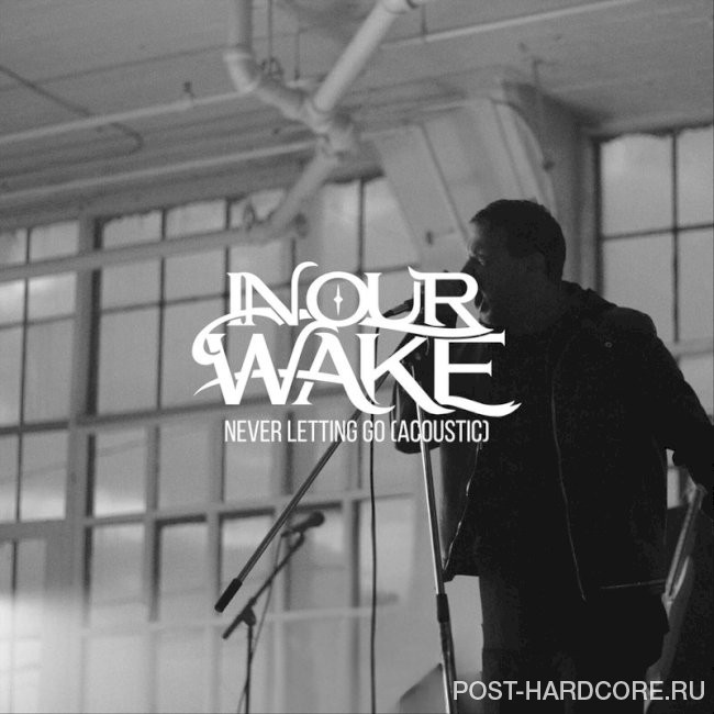 In Our Wake - Never Letting Go (Acoustic) [single] (2025)